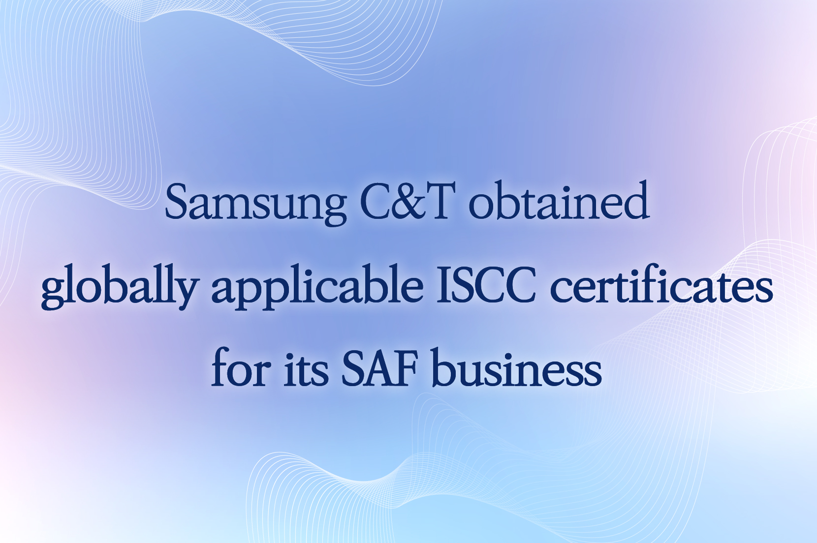 Samsung C&T obtained globally applicable ISCC certificates for its SAF business 이미지